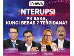 Jangan Lewatkan Malam Ini Di INTERUPSI PK Saka, Kunci Bebas 7 Terpidana? bersama Anisha Dasuki, Elza Syarief, Fredrich Yunadi dan Narasumber Lainnya, Pukul 20.00 WIB, Live Di iNews